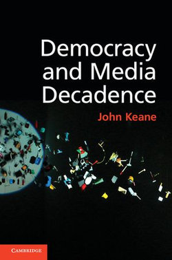 Democracy and Media Decadence Democracy and Media Decadence