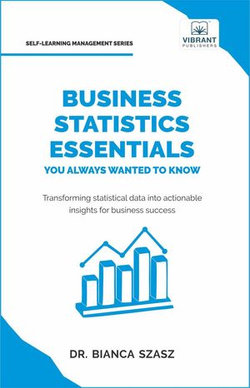 Business Statistics Essentials You Always Wanted to Know
