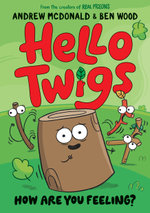 Hello Twigs, How Are You Feeling? *USE 9781761214356*