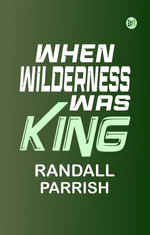 When Wilderness Was King