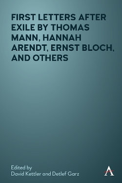 First Letters after Exile by Thomas Mann, Hannah Arendt, Ernst Bloch and Others First Letters after Exile by Thomas Mann, Hannah Arendt, Ernst Bloch and Others