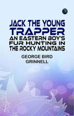 Jack the Young Trapper: An Eastern Boy's Fur Hunting in the Rocky Mountains