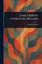 Early Bardic Literature, Ireland.