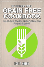Grain Free Cookbook: Top 30 Brain Healthy, Grain & Gluten Free Recipes Exposed!