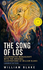 The Song of Los (Illuminated Manuscript with the Original Illustrations of William Blake)