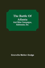 The Battle Of Atlanta; And Other Campaigns, Addresses, Etc.