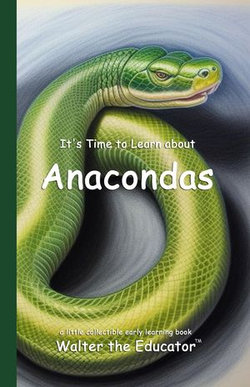 It's Time to Learn about Anacondas It's Time to Learn about Anacondas