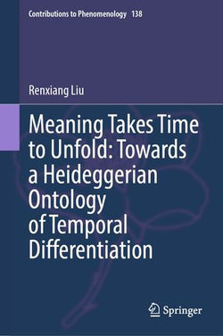 Meaning Takes Time to Unfold: Towards a Heideggerian Ontology of Temporal Differentiation