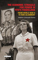 The Economic Struggle for Power in Tito's Yugoslavia