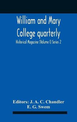 William And Mary College Quarterly; Historical Magazine (Volume I) Series 2