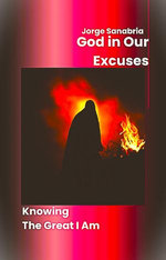 God In Our Excuses: Knowing The Great I Am