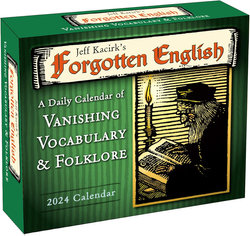 Forgotten English: A Daily Calendar of Vanishing Vocabulary, and Folklore -- By Jeff Kacirk