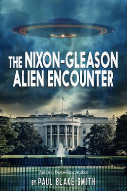 The Nixon-Gleason Alien Encounter: An Investigation into Nixon's Secret Airbase Meetings to View Extraterrestrials