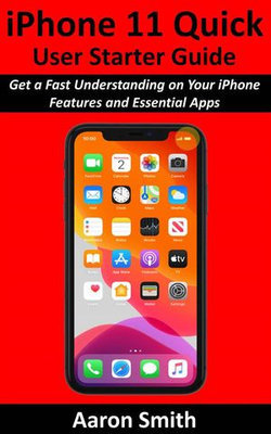 iPhone 11 Quick User Starter Guide iPhone 11 Quick User Starter Guide