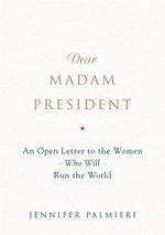 Dear Madam President