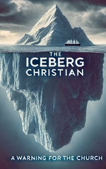 The Iceberg Christian A Warning For The Church The Iceberg Christian A Warning For The Church