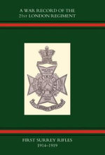 War Record of the 21st London Regiment (first Surrey Rifles) 1914-1919 2003