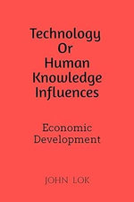 Technology Or Human Knowledge Influences Economic Development