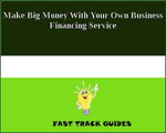 Make Big Money With Your Own Business Financing Service