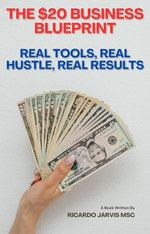 The $20 Business Blueprint Real Tools, Real Hustle, Real Results