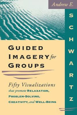Guided Imagery for Groups Guided Imagery for Groups