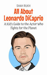 All About Leonardo DiCaprio: A Kid’s Guide to the Actor Who Fights for the Planet
