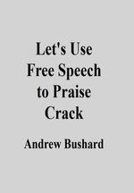 Let's Use Free Speech to Praise Crack