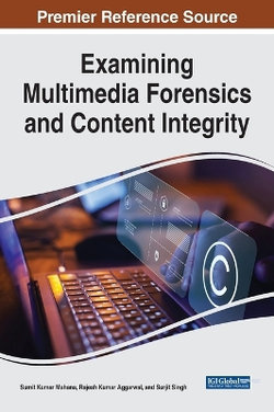 Handbook of Research on Examining Multimedia Forensics and Content Integrity