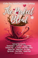 The Perfect Blend: A Coffee Shop-Inspired Sweet Romance Anthology