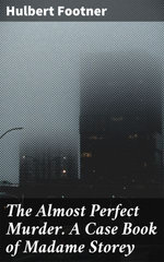 The Almost Perfect Murder. A Case Book of Madame Storey