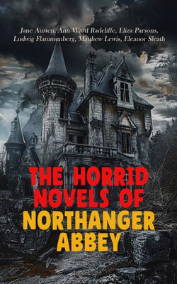 The Horrid Novels of Northanger Abbey The Horrid Novels of Northanger Abbey