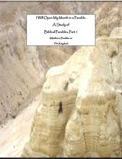 I Will Open My Mouth in a Parable: A Study (Matthew's Parables on the Kingdom) of Biblical Parables, Part 1