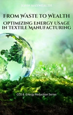 From Waste to Wealth - Optimizing Energy Usage in Textile Manufacturing