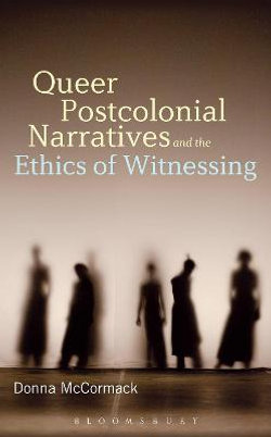 Queer Postcolonial Narratives and the Ethics of Witnessing