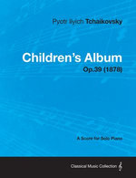 Children's Album - A Score for Solo Piano Op.39 (1878)