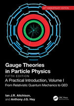 Gauge Theories in Particle Physics, 40th Anniversary Edition: A Practical Introduction, Volume 1