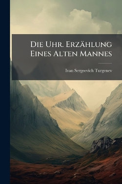 Die Uhr. Erzaehlung Eines Alten Mannes