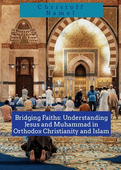 Bridging Faiths: Understanding Jesus and Muhammad in Orthodox Christianity and Islam Bridging Faiths: Understanding Jesus and Muhammad in Orthodox Christianity and Islam