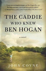 The Caddie Who Knew Ben Hogan