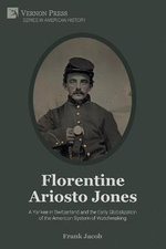 Florentine Ariosto Jones: a Yankee in Switzerland and the Early Globalization of the American System of Watchmaking [B&W]