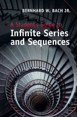 A Student's Guide to Infinite Series and Sequences A Student's Guide to Infinite Series and Sequences
