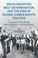 Decolonization, Self-Determination, and the Rise of Global Human Rights