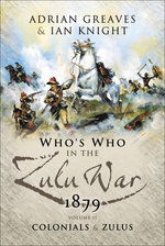 Who's Who in the Zulu War, 1879: The Colonials and The Zulus