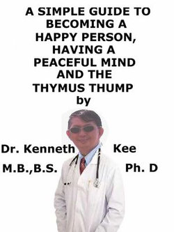 A Simple Guide To Becoming A Happy Person, Having A Peaceful Mind And The Thymus Thump