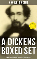 A Dickens Boxed Set: 20 Novels & Over 200 Short Stories, Plays, Poems & Articles
