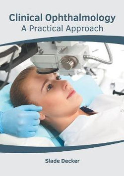 Clinical Ophthalmology: A Practical Approach Clinical Ophthalmology: A Practical Approach