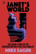 Janet’s World: The Inside Story of Washington Post Pulitzer Fabulist Janet Cooke