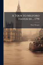 A Tour to Milford Haven in ... 1791