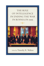 The Role of Intelligence in Ending the War in Bosnia in 1995