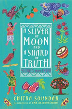 A Sliver of Moon and a Shard of Truth: Stories from India A Sliver of Moon and a Shard of Truth: Stories from India
